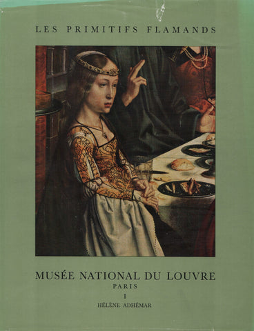ADHEMAR, HELENE. Musée National du Louvre - Volume 01 : Corpus de la peinture des anciens Pays-Bas méridionaux au quinzième siècle