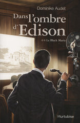 AUDET, DOMINIKE. Dans l'ombre d'Edison - Tome 02 : Le Black Maria