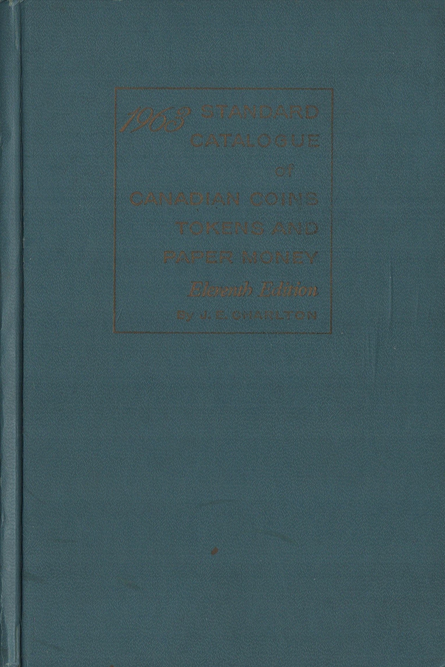 CHARLTON, J. E. 1963 Standard Catalogue of Canadian Coins Tokens and Paper money - Fully Illustrated 1670 to Date