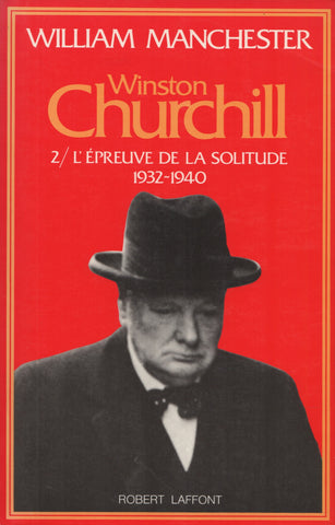 CHURCHILL, WINSTON. Winston Churchill - Tome 02 : L'épreuve de la solitude, 1932-1940