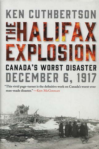 CUTHBERTSON, KEN. Halifax Explosion (The) : Canada's Worst Disaster, December 6, 1917