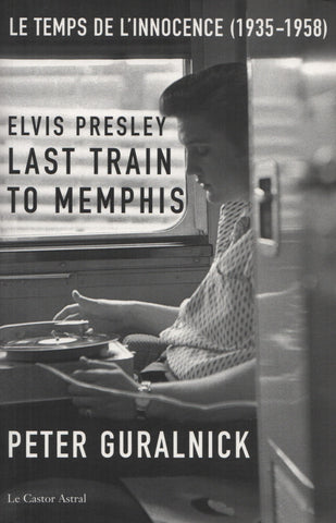 PRESLEY, ELVIS. Elvis Presley, Last train to Memphis : Le temps de l'innocence (1935-1958)
