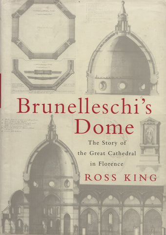 KING, ROSS. Brunelleschi's Dome : The Story of the Great Cathedral in Florence
