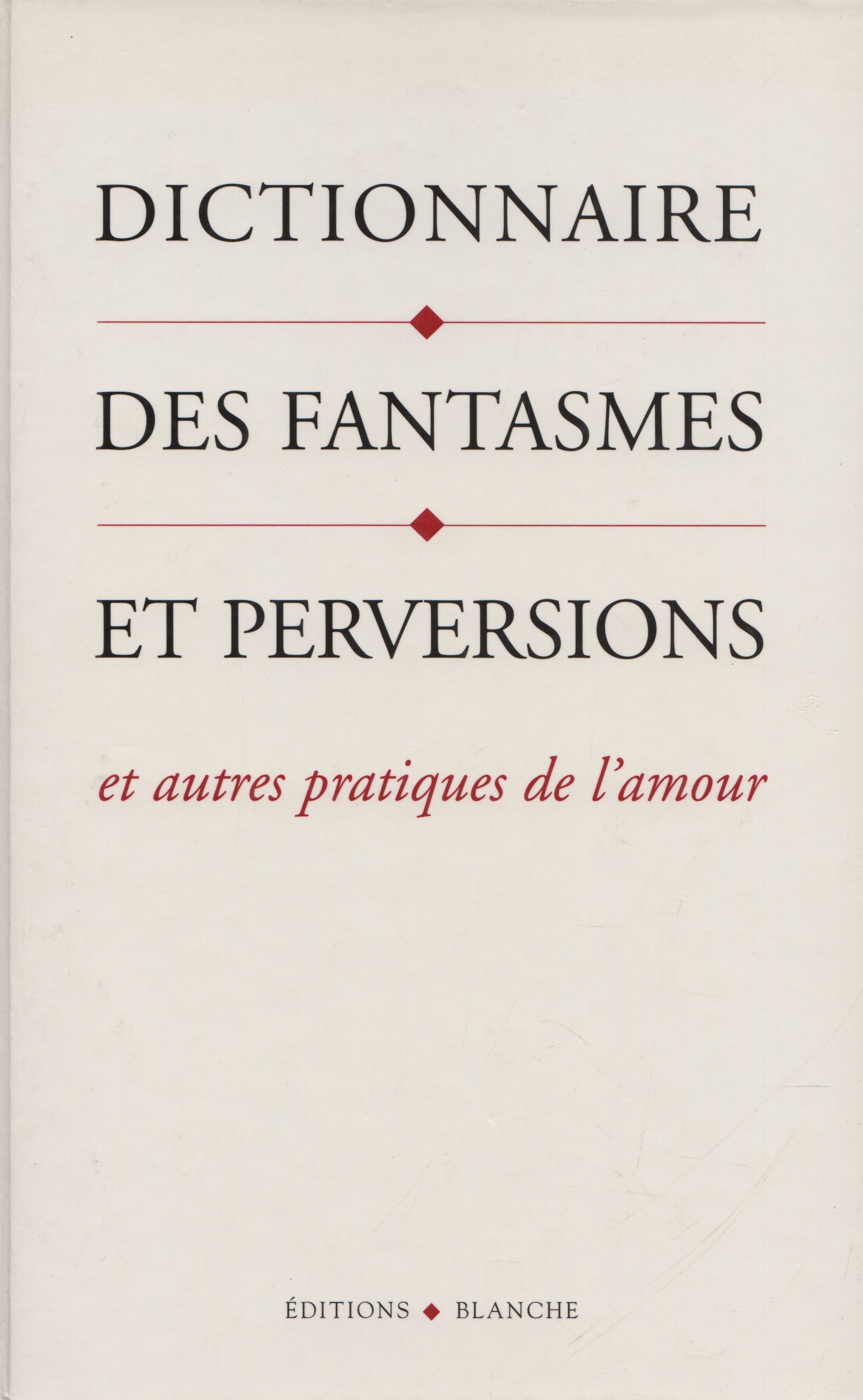 LOVE, BRENDA B. Dictionnaire des fantasmes et perversions et autres pratiques de l'amour
