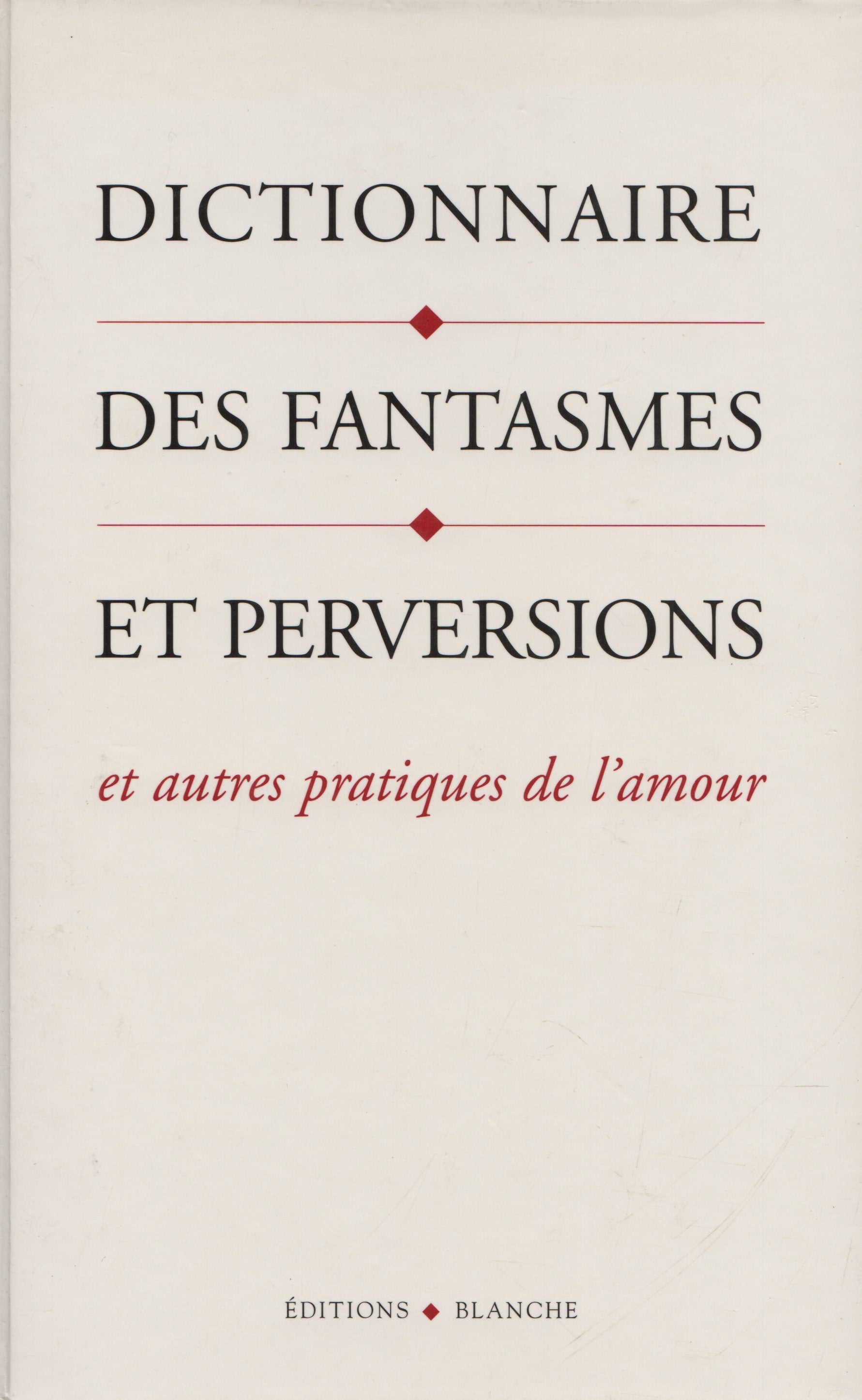 LOVE, BRENDA B. Dictionnaire des fantasmes et perversions et autres pratiques de l'amour