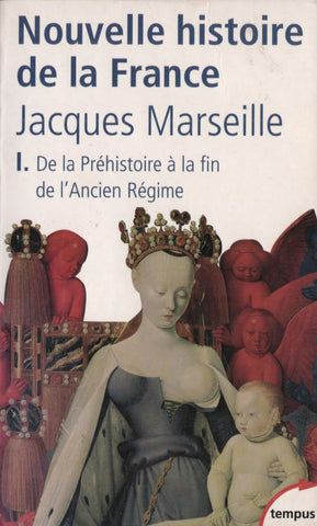 MARSEILLE, JACQUES. Nouvelle histoire de la France - Tome 01 : De la Préhistoire à la fin de l'Ancien Régime