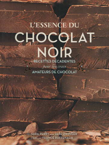PERRY, SARA. Essence du chocolat noir (L') : Recettes décadentes pour les vrais amateurs de chocolat