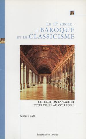 PILOTE, CAROLE. 17e siècle (Le) : Le Baroque et le Classicisme