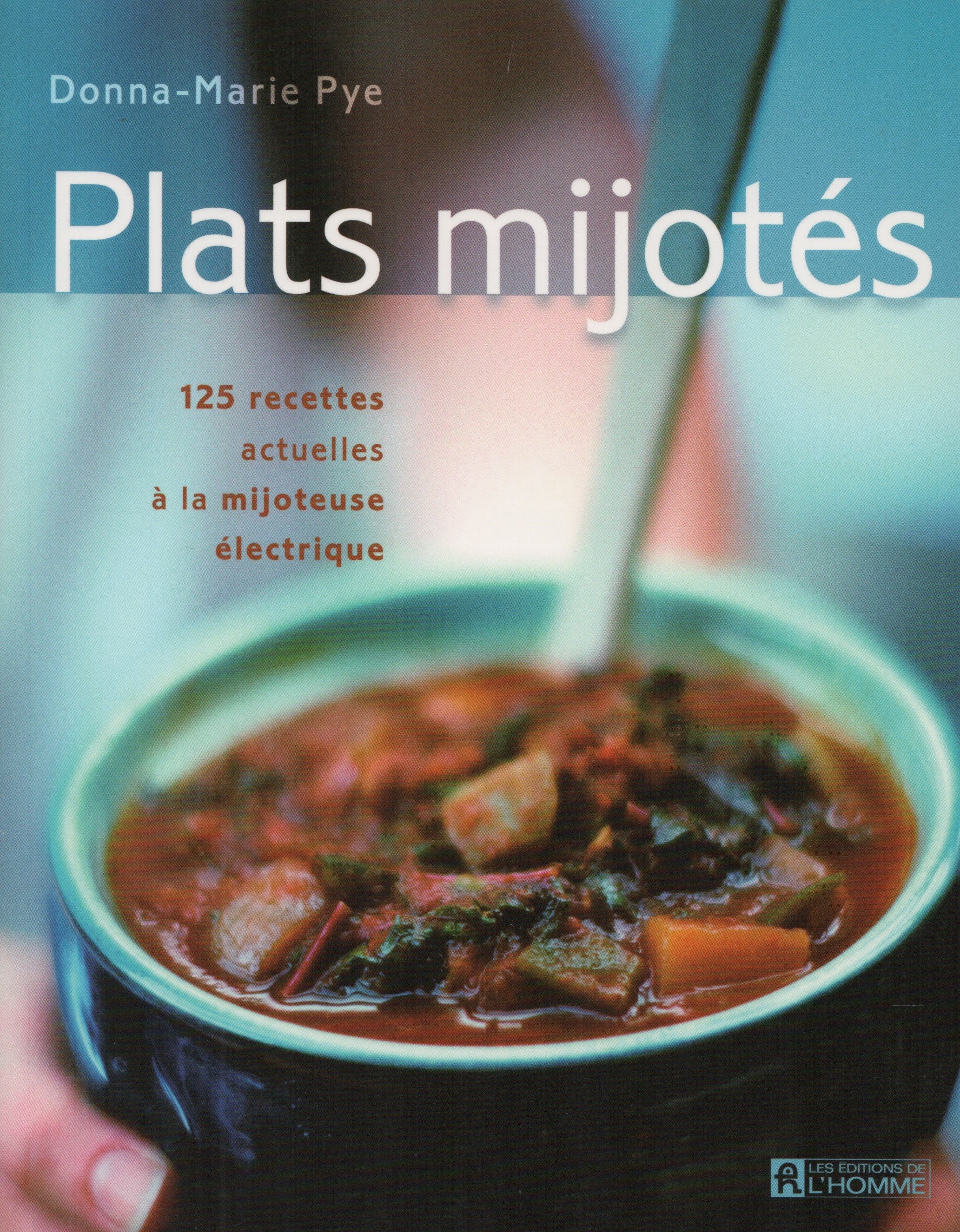 PYE, DONNA-MARIE. Plats mijotés : 125 recettes actuelles à la mijoteuse électrique
