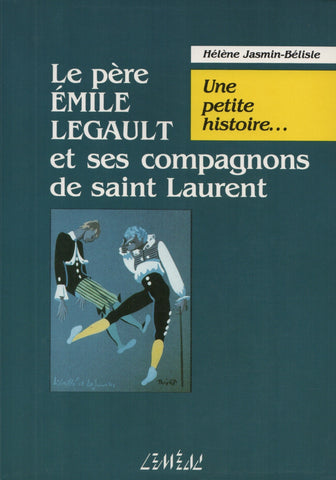 LEGAULT, EMILE. Père Émile Legault et ses compagnons de saint Laurent (Le) : Une petite histoire