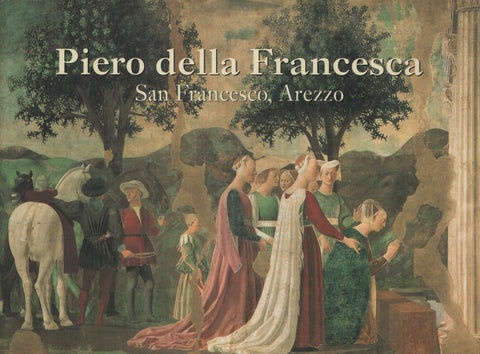 FRANCESCA, PIERO DELLA. Piero Della Francesca : San Francesco, Arezzo