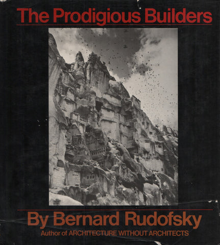 RUDOFSKY, BERNARD. Prodigious Builders (The) : Notes toward a natural history of architecture with special regard to those species that are traditionally neglected or downright ignored