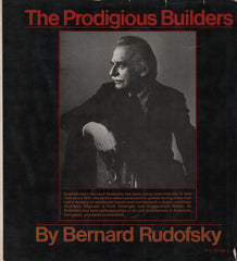 RUDOFSKY, BERNARD. Prodigious Builders (The) : Notes toward a natural history of architecture with special regard to those species that are traditionally neglected or downright ignored