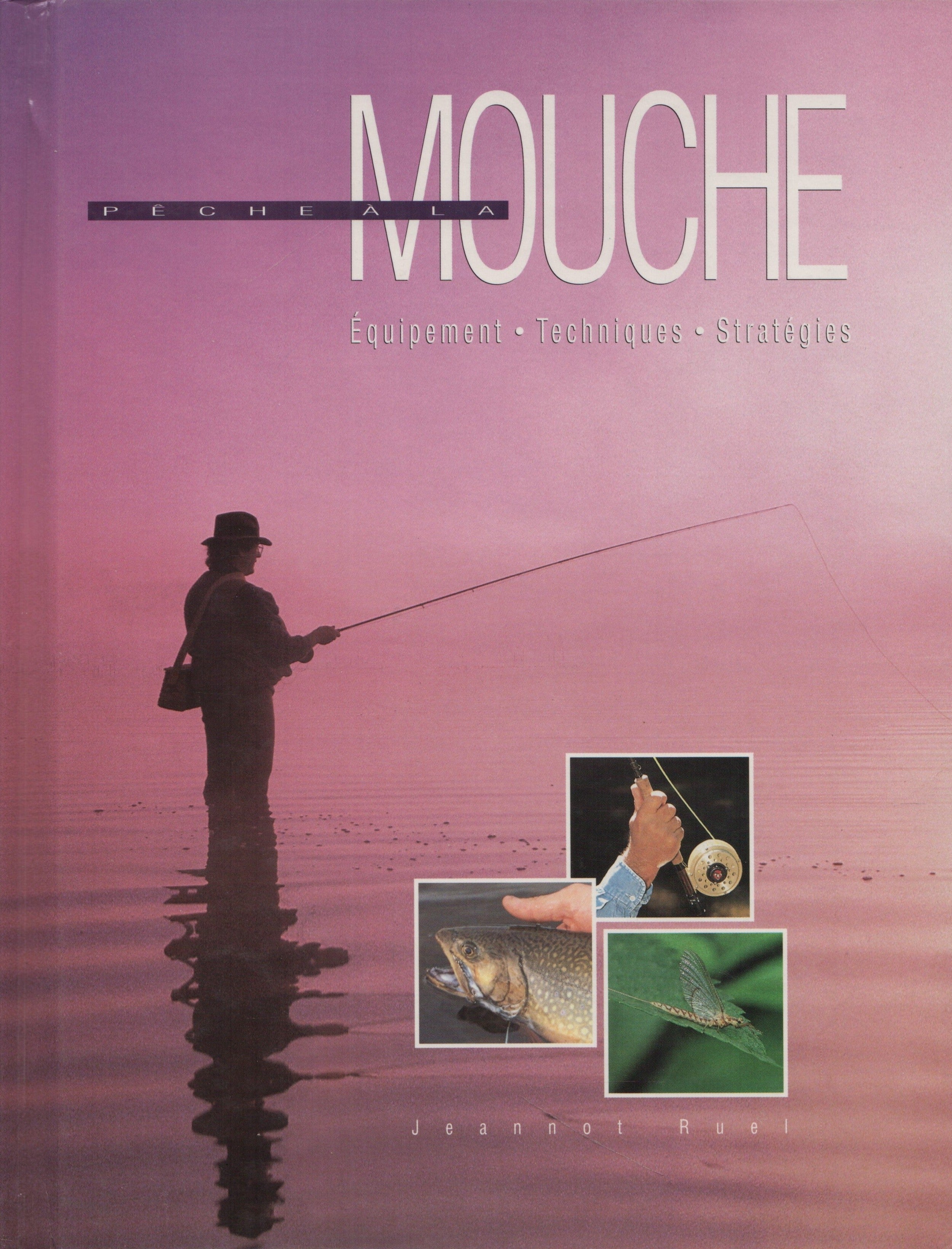 RUEL, JEANNOT. Pêche à la mouche : Équipement - Techniques - Stratégies