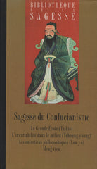 CONFUCIUS. Sagesse du Confucianisme - Les Quatre Livres : La Grande Étude (Ta-hio), L'invariabilité dans le milieu (Tchoung-young), Les entretiens philosophiques (Lun-yu), Meng tseu