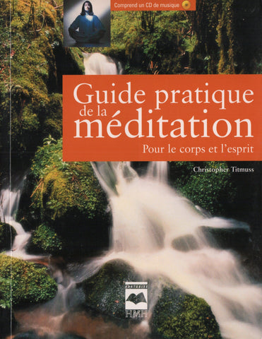 TITMUSS, CHRISTOPHER. Guide pratique de la méditation : Pour le corps et l'esprit - Comprend un CD de musique