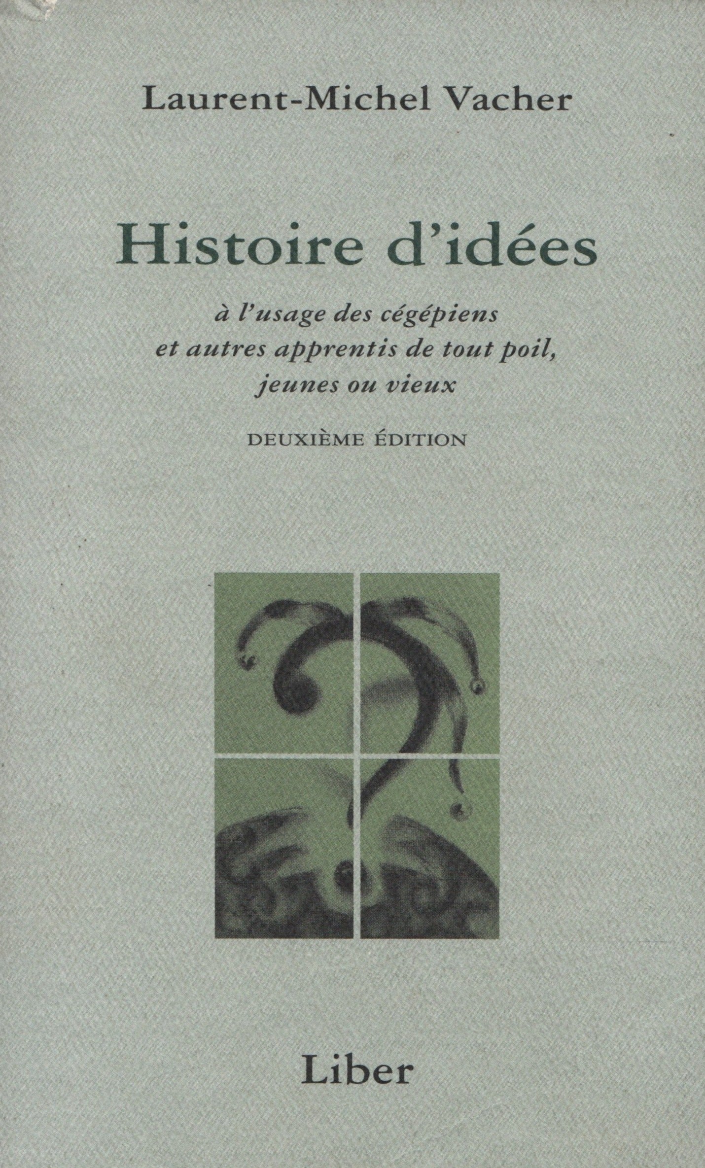 VACHER, LAURENT-MICHEL. Histoire d'idées : À l'usage des cégépiens et autres apprentis de tout poil, jeunes ou vieux