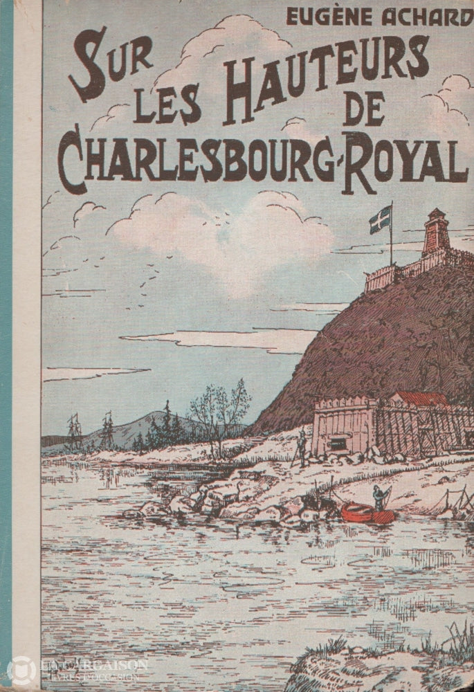 Achard Eugene. Grande Épopée De Jacques Cartier (La) - Tome 06: Sur Les Hauteurs Charlesbourg-Royal
