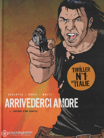 Arrivederci Amore / Carlotto-Crovi-Mutti. Tome 01:  Histoire Dune Canaille Livre
