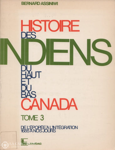 Assiniwi Bernard. Histoire Des Indiens Du Haut Et Bas Canada - Tome 03:  De Lépopée À Lintégration