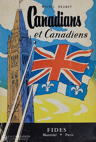 Brunet Michel. Canadians Et Canadiens - Études Sur L’histoire La Pensée Des Deux Canadas