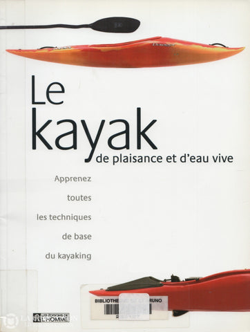 Collectif. Kayak De Plaisance Et D’eau Vive (Le): Apprenez Toutes Les Techniques Base Du Kayaking