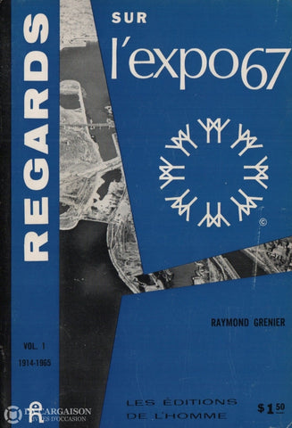 Grenier Raymond. Regards Sur Lexpo 67 - Vol. 1:  1914-1965 Livre
