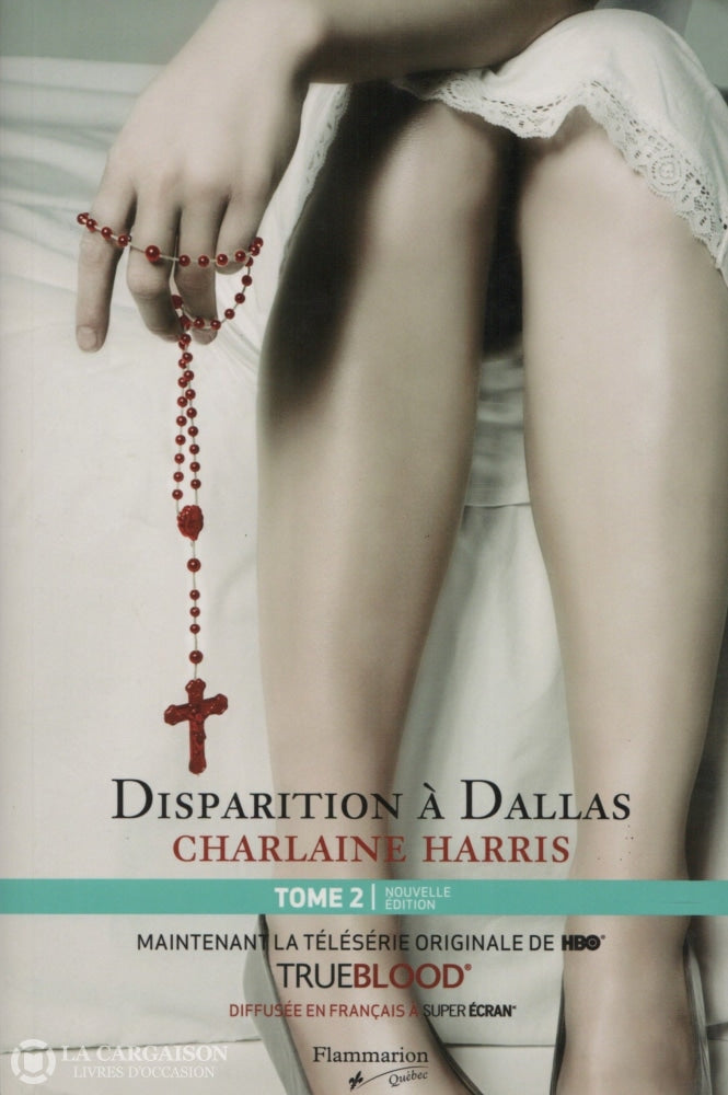 Harris Charlaine. True Blood - La Communauté Du Sud Tome 02: Disparition À Dallas Livre