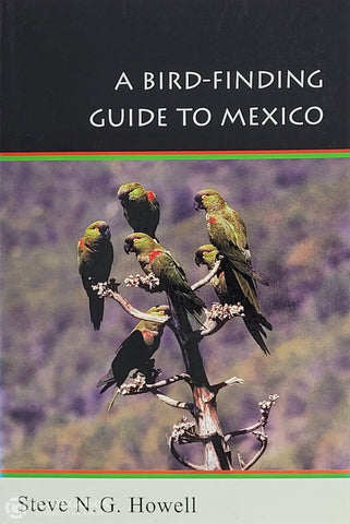 Howell Steve N. G. A Bird-Finding Guide To Mexico D’occasion - Très Bon Livre