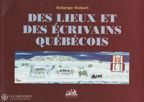 Hubert Solange. Des Lieux Et Des Écrivains Québécois (Dédicacé) Doccasion - Très Bon Livre