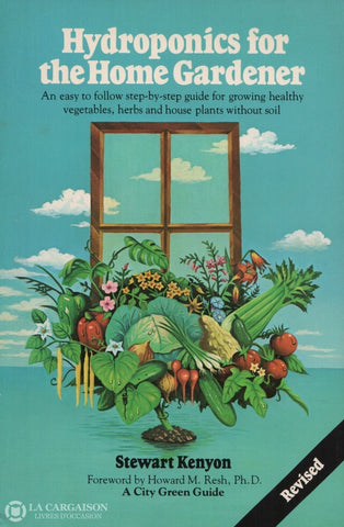 Kenyon Stewart. Hydroponics For The Home Gardener:  An Easy To Follow Step-By-Step Guide Growing