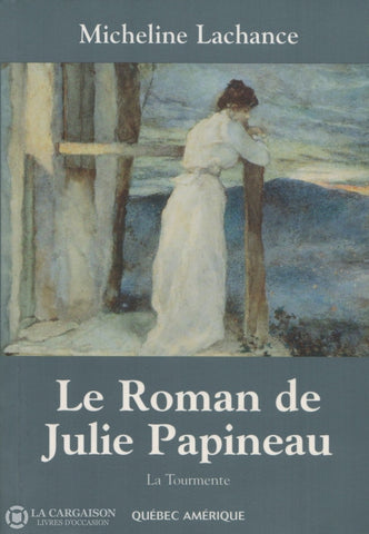 Lachance Micheline. Roman De Julie Papineau (Le) - Tome 01:  La Tourmente Livre