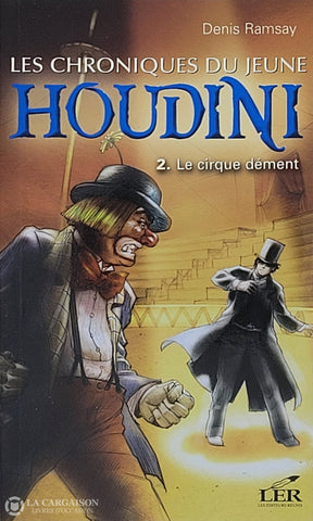 Ramsay Denis. Chroniques Du Jeune Houdini (Les) - Tome 02: Le Cirque Dément D’occasion Très Bon