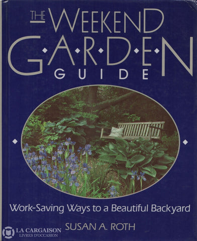 Roth Susan A. Weekend Garden Guide (The):  Work-Saving Ways To A Beautiful Backyard Doccasion - Bon