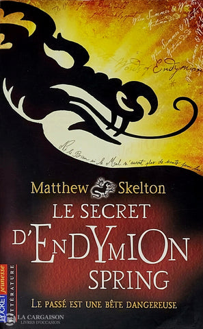 Skelton Matthew. Secret D’endymion Spring (Le) - Le Passé Est Une Bête Dangereuse D’occasion