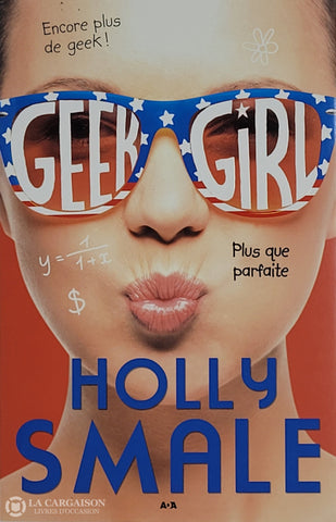 Smale Holly. Geek Girl - Tome 03: Plus Que Parfaite D’occasion Très Bon Livre