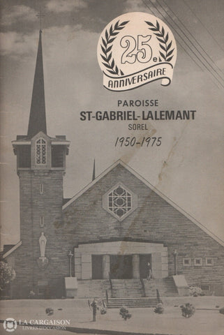 Sorel-Tracy. Paroisse St-Gabriel-Lalemant - 25E Anniversaire (1950-1975) Livre