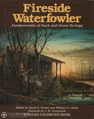 Wesley-Leitch. Fireside Waterfowler:  Fundamentals Of Duck And Goose Ecology Doccasion - Bon Livre