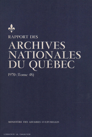 COLLECTIF. Rapport des Archives Nationales du Québec 1970 (Tome 48)