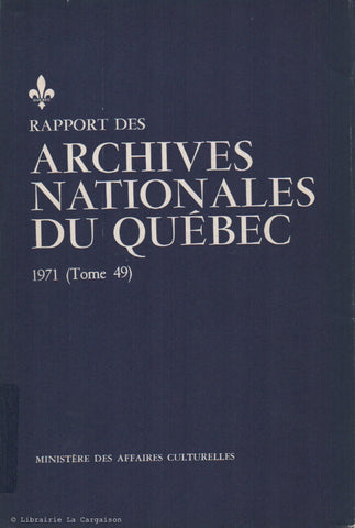 COLLECTIF. Rapport des Archives Nationales du Québec 1971 (Tome 49)