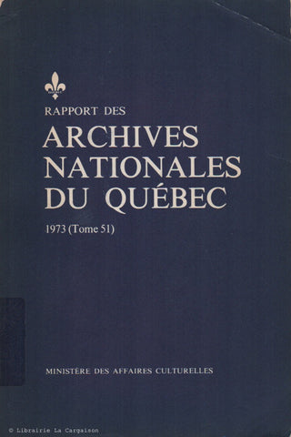 COLLECTIF. Rapport des Archives Nationales du Québec 1973 (Tome 51)