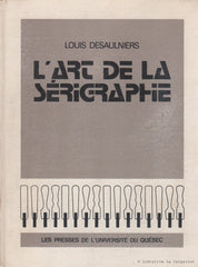 DESAULNIERS, LOUIS. L’art de la sérigraphie