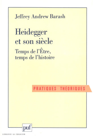BARASH, JEFFREY ANDREW. Heidegger et son siècle : Temps de l'Être, temps de l'histoire
