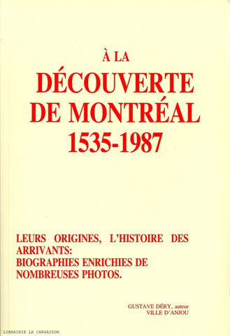 MONTREAL. À la découverte de Montréal 1535-1987 : Leurs origines, l'histoire des arrivants : Biographies enrichies de nombreuses photos.