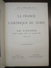 FERLAND, J.-B. A. La France dans l'Amérique du Nord - Tome 02 : Le Canada sous Louis XIV (14) et Louis XV (15) 1663-1760