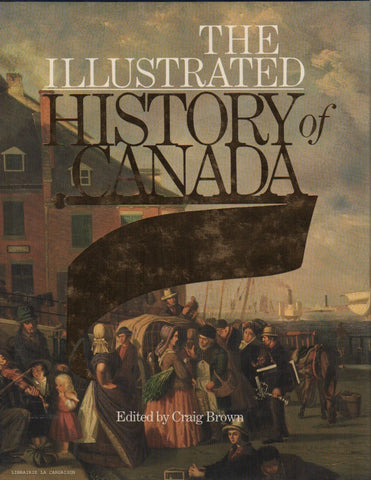 BROWN, CRAIG. Illustrated History of Canada (The)