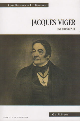 VIGER, JACQUES. Jacques Viger : Une biographie. Suivi des Lettres de Jacques et de Marguerite 1808-1813