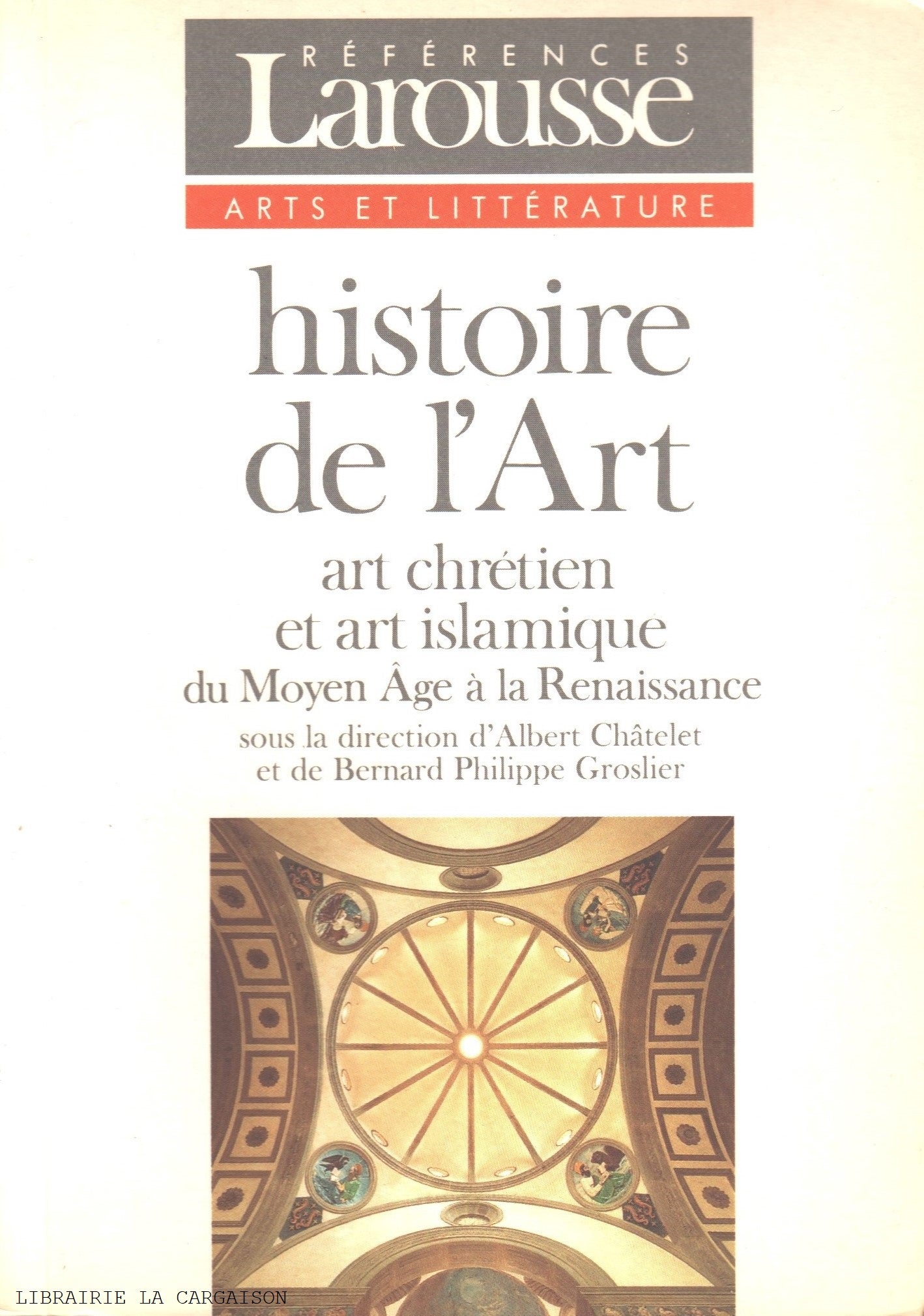 CHATELET-GROSLIER. Histoire de l'Art : art chrétien et art islamique du Moyen Âge à la Renaissance