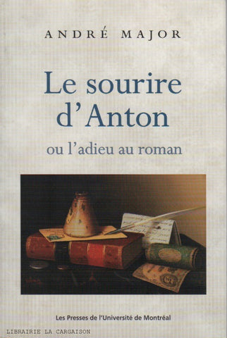 MAJOR, ANDRE. Le sourire d'Anton ou l'adieu au roman - Carnets 1975-1992