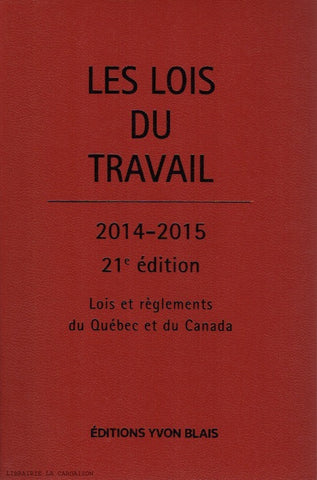 COLLECTIF. Les Lois du travail : lois et règlements du Québec et du Canada 2014-2015 (21e édition)